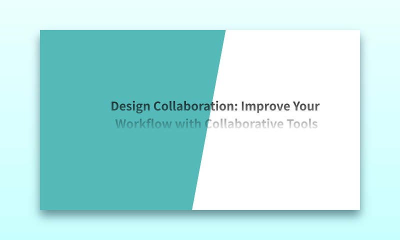  Design Collaboration: Improve Your Workflow with Collaborative Tools